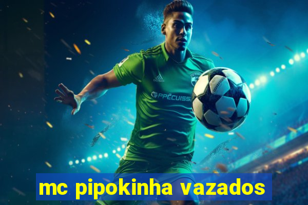 mc pipokinha vazados